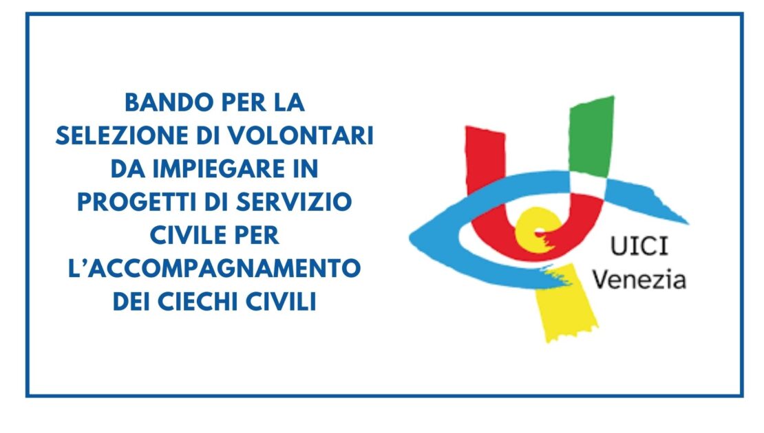 BANDO PER LA SELEZIONE DI VOLONTARI DA IMPIEGARE IN PROGETTI DI SERVIZIO CIVILE PER L’ACCOMPAGNAMENTO DEI CIECHI CIVILI